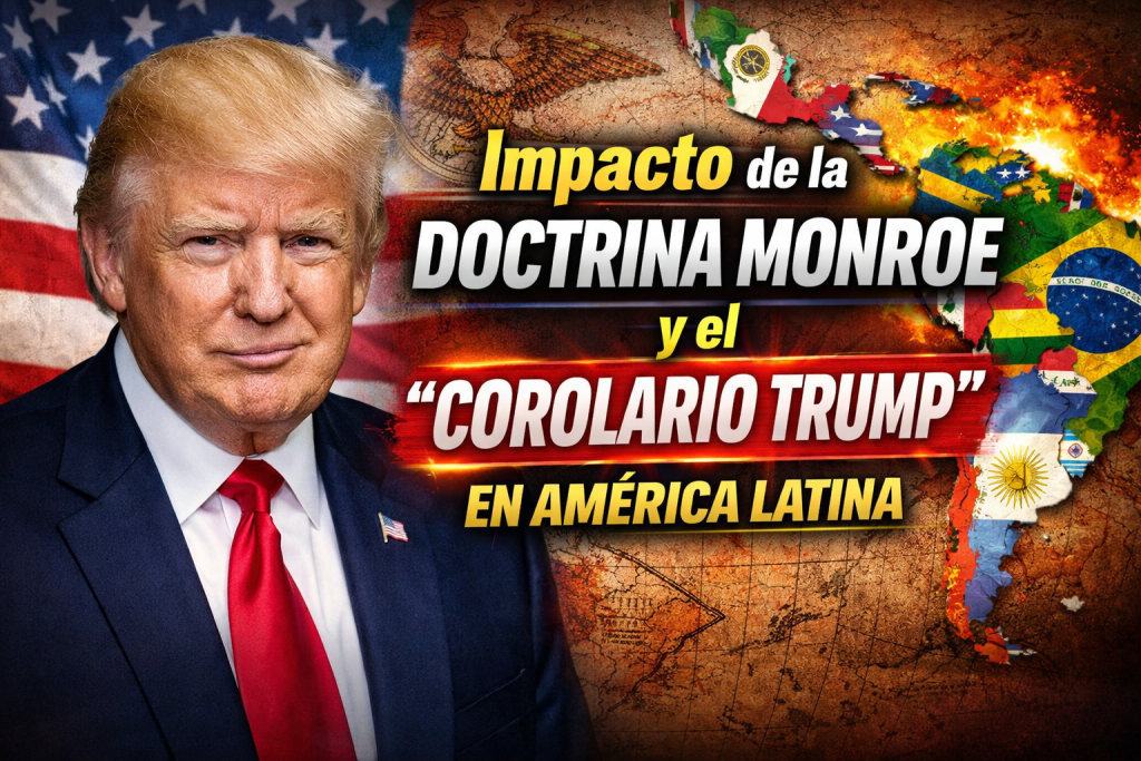 Impacto de la Doctrina Monroe y el “Corolario Trump” en América Latina energía, soberanía y crisis regional 2026